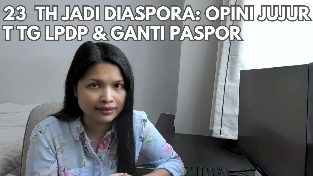 23 Tahun Jadi Diaspora: Opini Jujur Soal Isu LPDP dan Ganti Paspor