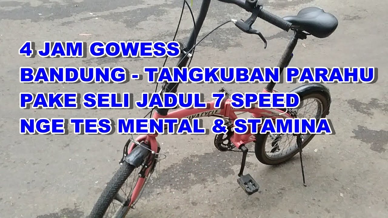 GOWES DARI BANDUNG KE TANGKUBAN PARAHU 4 JAM PAKE SELI JADUL 7 SPEED