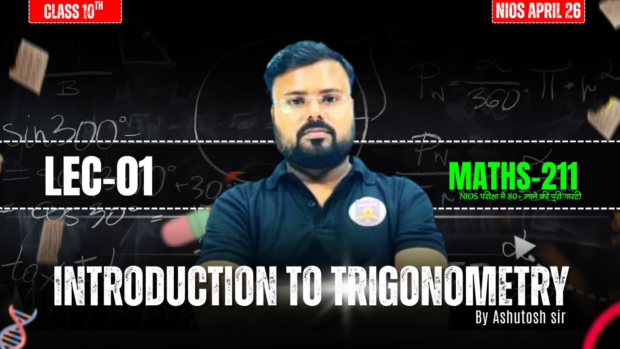Introduction to Trigonometry | Class 10 Maths-211 | LEC-01 | NIOS April 2026 | Ashutosh Sir