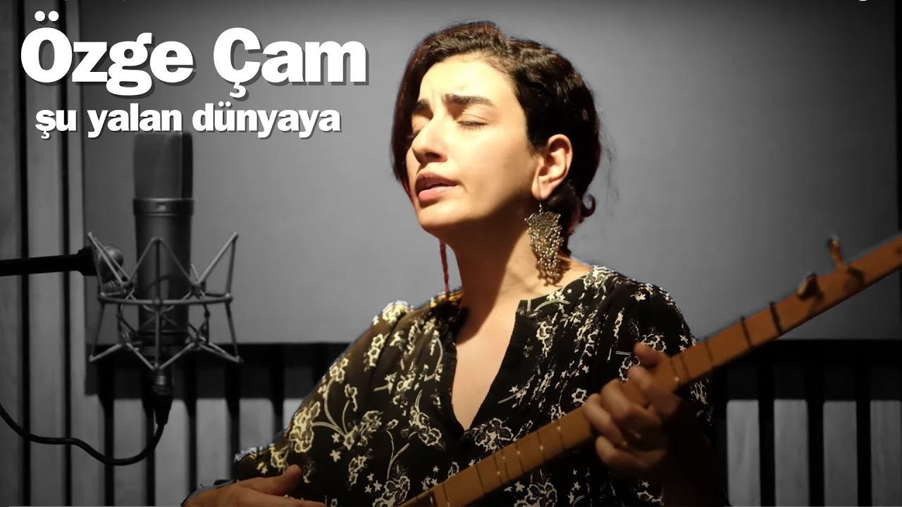 ÖZGE ÇAM | Şu Yalan Dünyaya