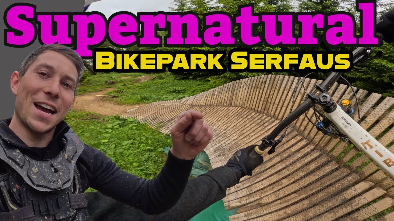 Supernatural 1.0 und 2.0 im Bikepark Serfaus Das erwartet dich! #howtoride