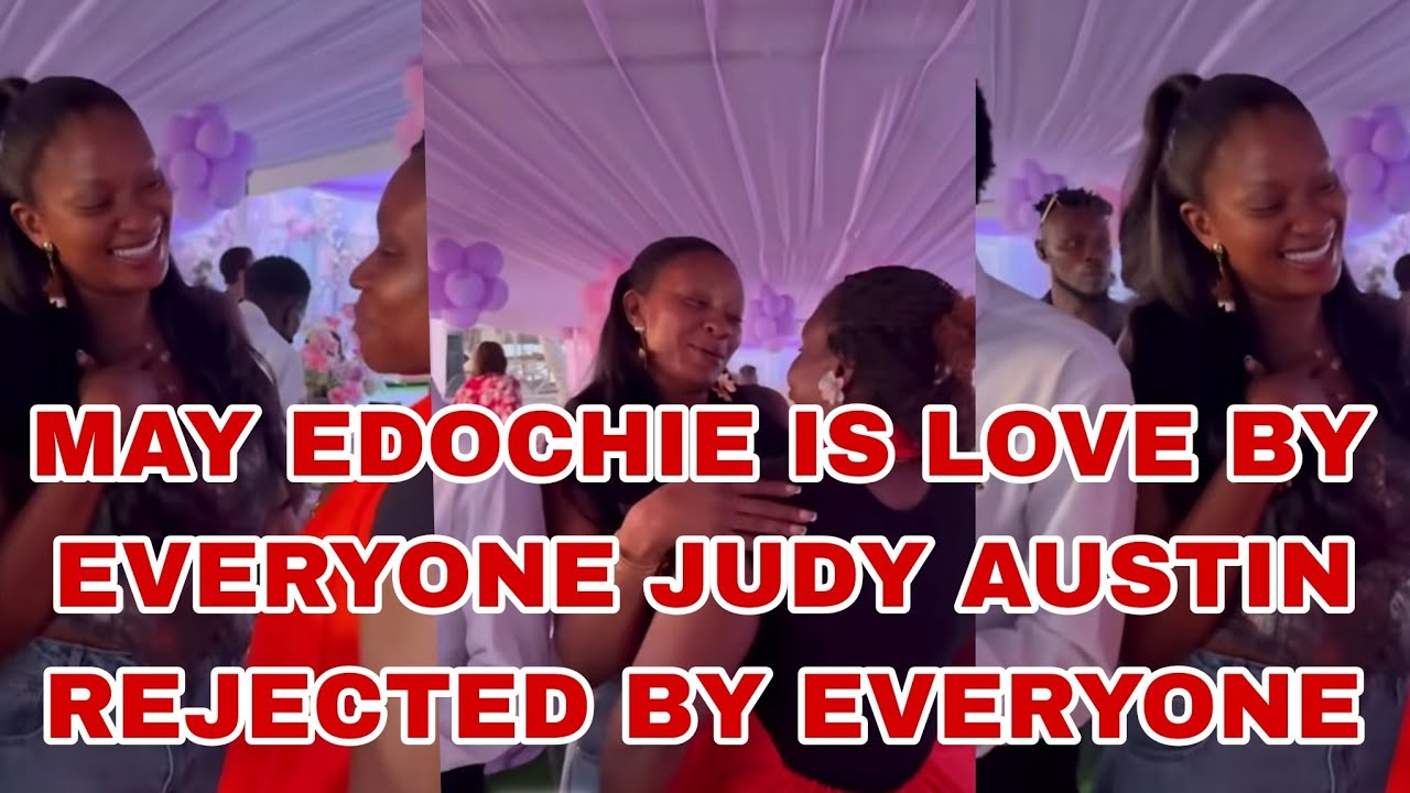 MAY EDOCHIE IS LOVE BY EVERYONE JUDY AUSTIN REJECTED BY EVERYONE 