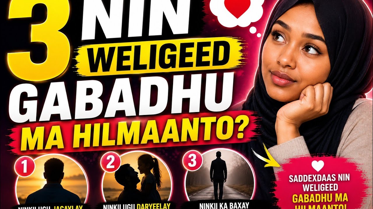 3 Nin Weligeed Gabadhu Ma Illowdo! 