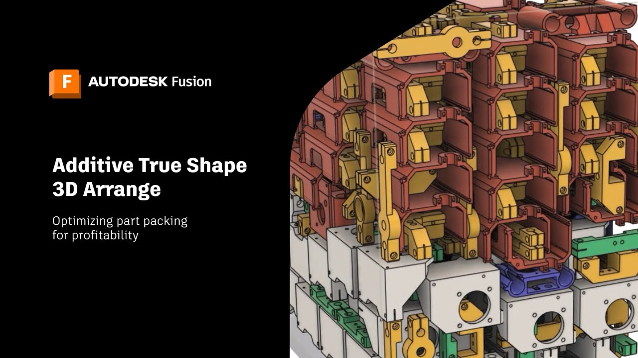 Maximizing Additive Printing Efficiency with True Shape 3D Arrangement | Autodesk Fusion
