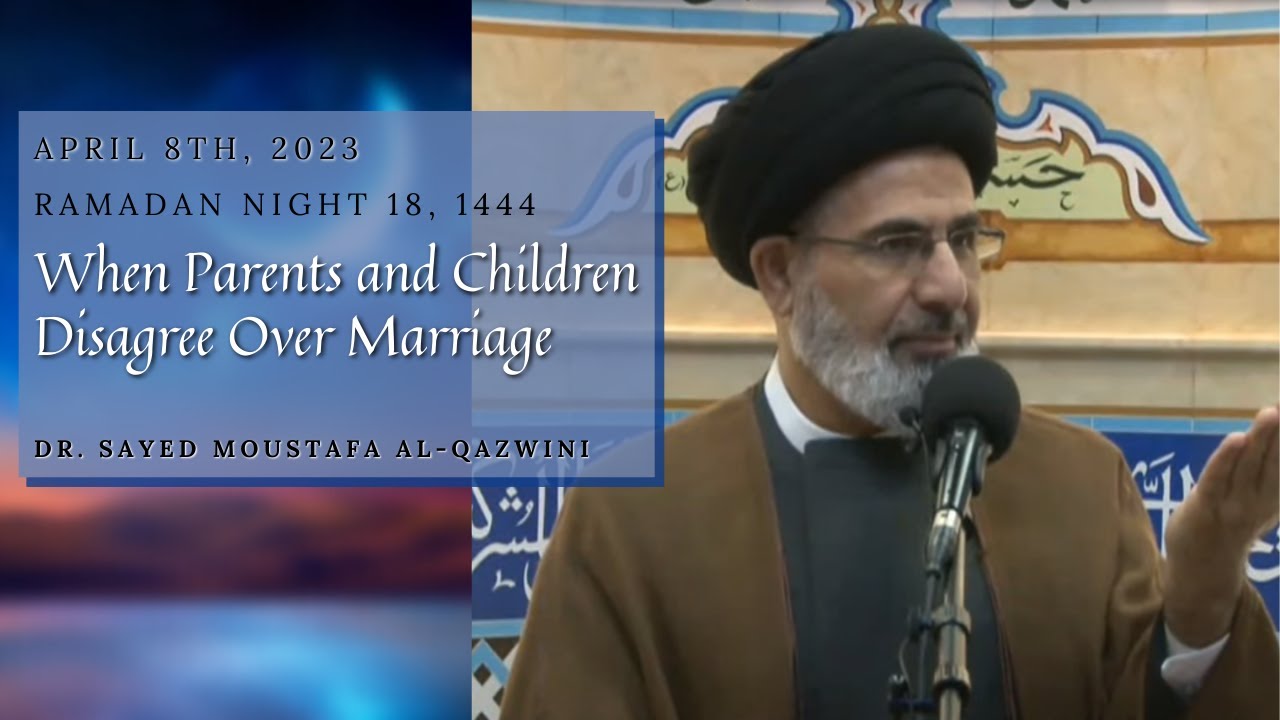 When Parents and Children Disagree Over Marriage | Night 18 Ramadan 1444 | Dr. Al-Qazwini