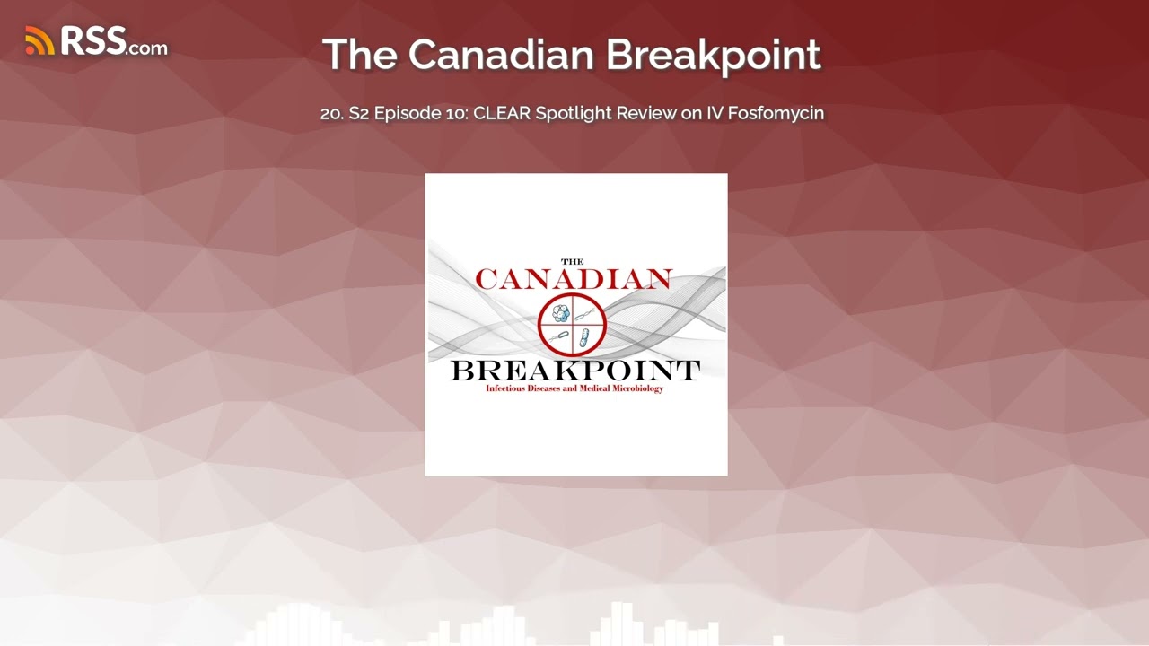 20. S2 Episode 10: CLEAR Spotlight Review on IV Fosfomycin