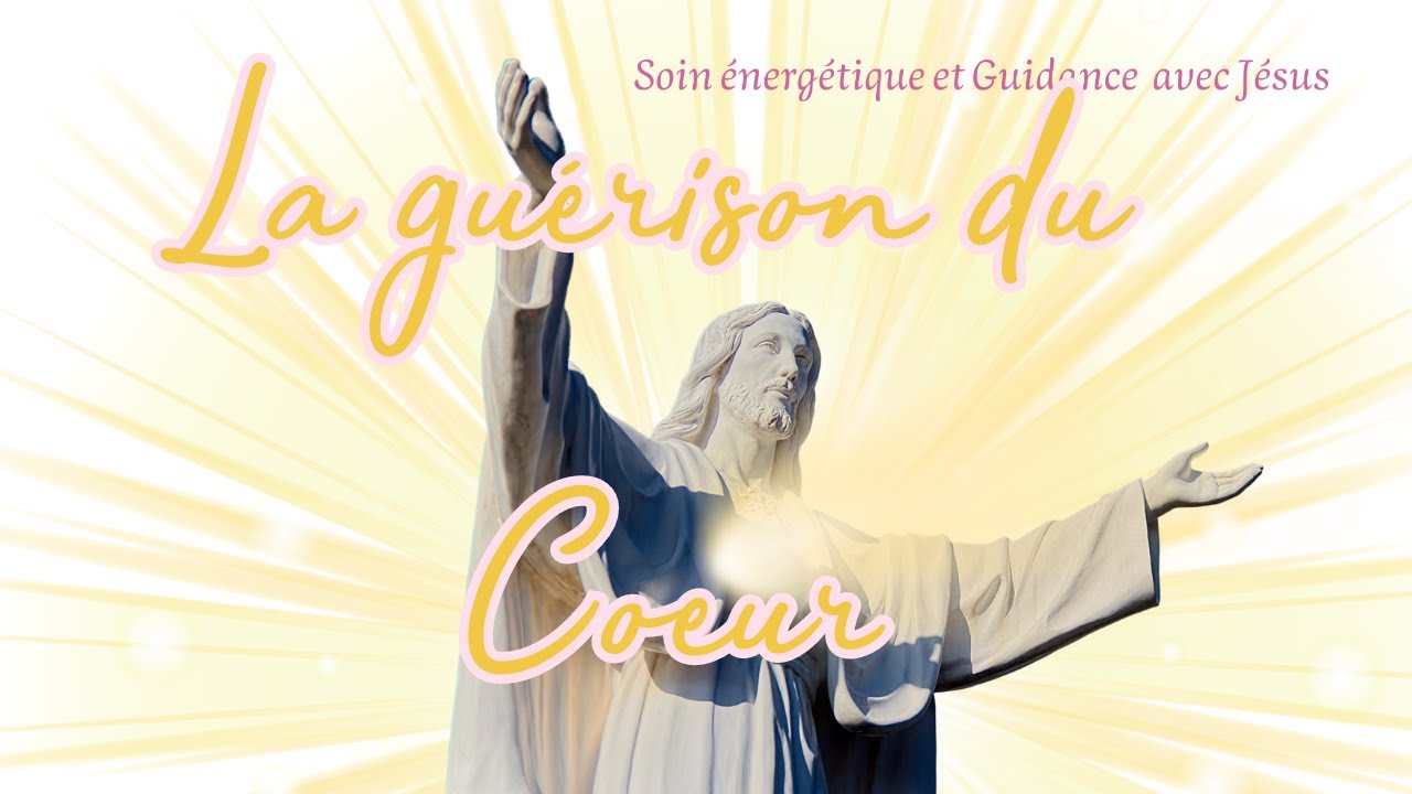 Soin et Canalisation : La guérison du cœur avec Jésus