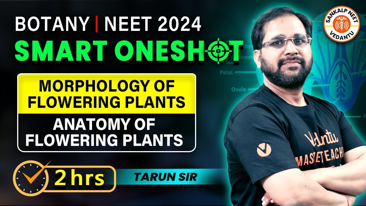 MORPHOLOGY OF FLOWERING PLANTS AND ANATOMY OF FLOWERING PLANTS CLASS 11 ONE SHOT | BY TARUN SIR