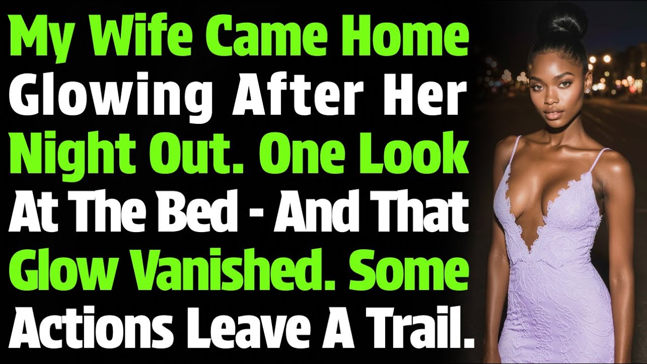 My Wife Came Home Glowing After Her Night Out. One Look At The Bed — And That Glow Vanished…