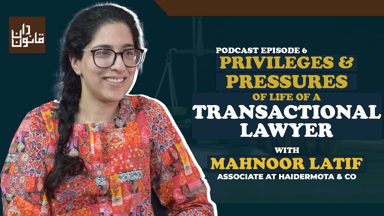 Privileges and Pressures of A Transactional Lawyer's Life with Adv Mahnoor Latif - Podcast Episode 6