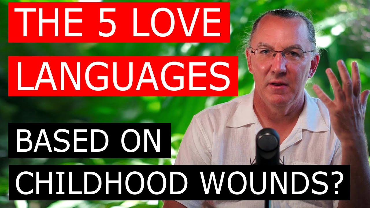 The 5 Love Languages: Based on Childhood Wounds?