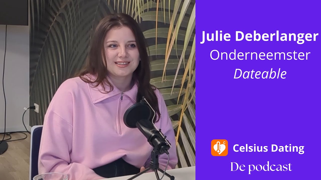 Celsius Dating Podcast - Aflevering 3 - Julie Deberlanger, onderneemster (Dateable)