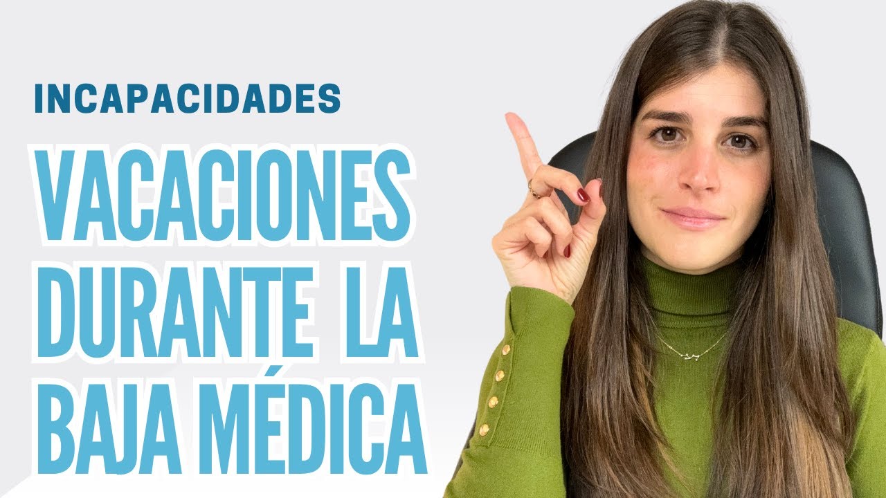 Derecho a Vacaciones durante una Baja Médica. ¿Cuándo pueden disfrutarse? - Explicado por Abogada