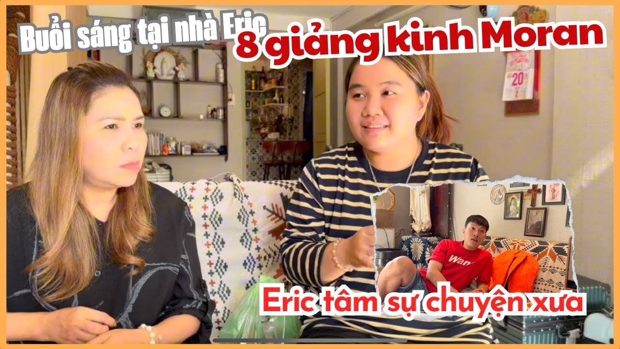 Sáng sớm Eric trải lòng chuyện quá khứ - Bị bà 8 giảng một tràn kinh Moran