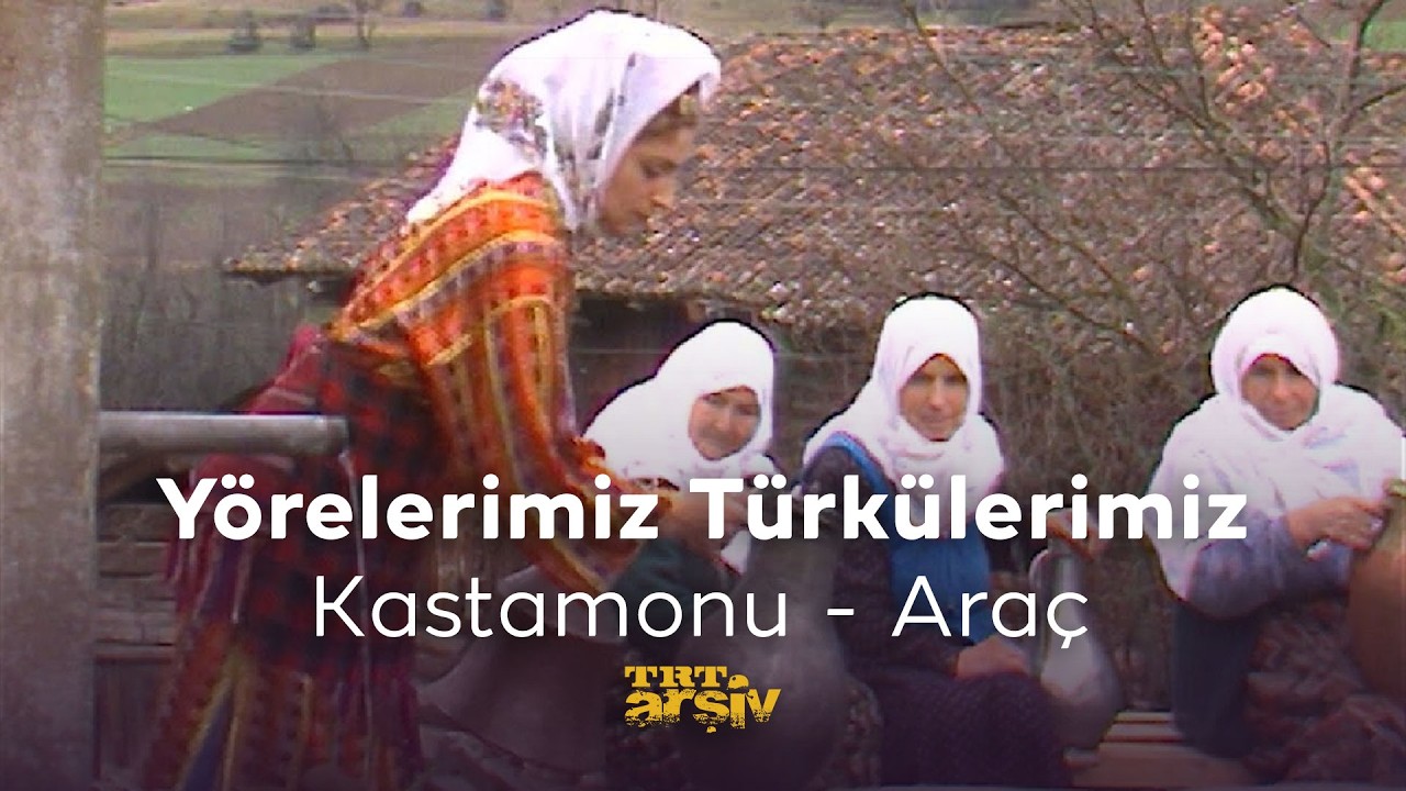 Yörelerimiz Türkülerimiz-Kastamonu Araç İlçesi