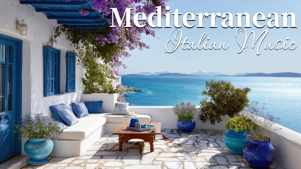 Chill Mediterranean Music & Italian Vibes 🏡🌊 Serene Ocean Waves & Relaxing Italian Music