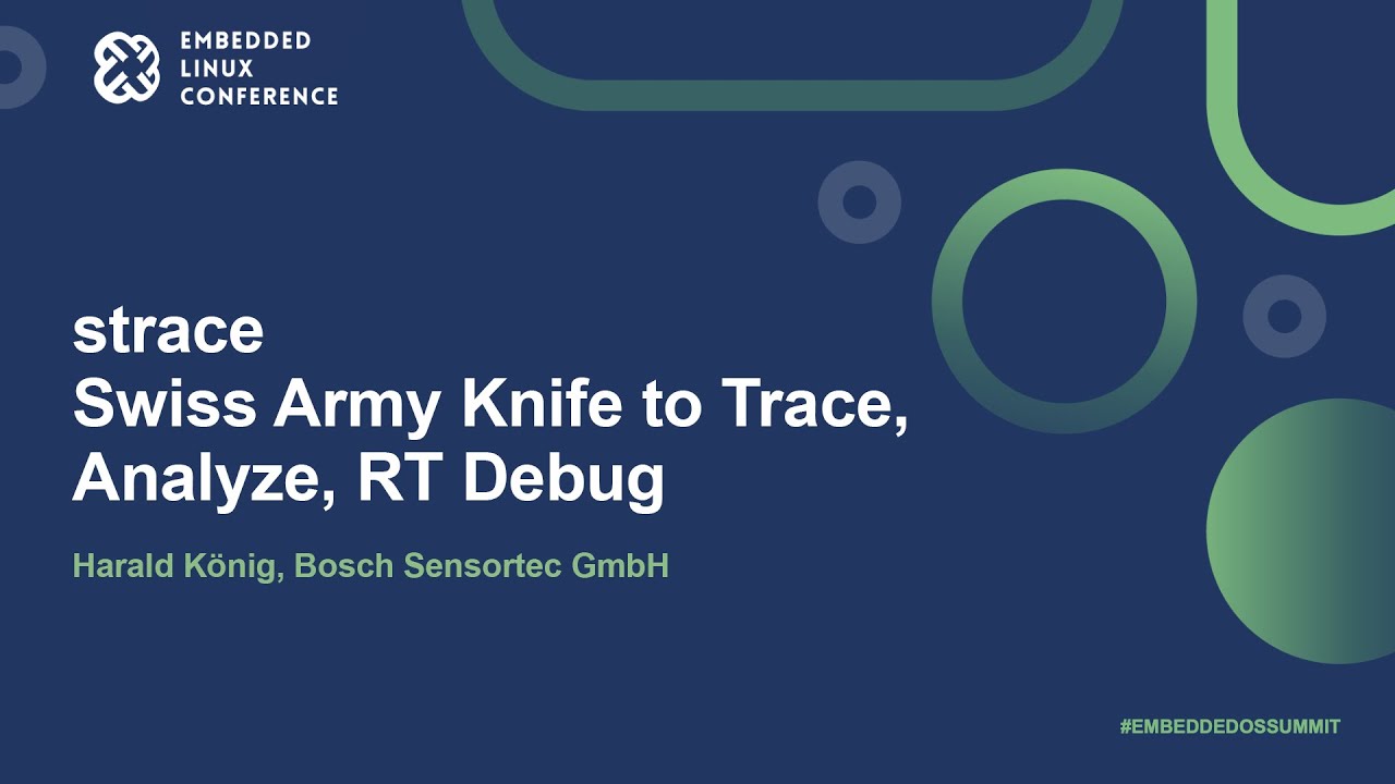 strace - Swiss Army Knife to Trace, Analyze, RT Debug - Harald König, Bosch Sensortec GmbH
