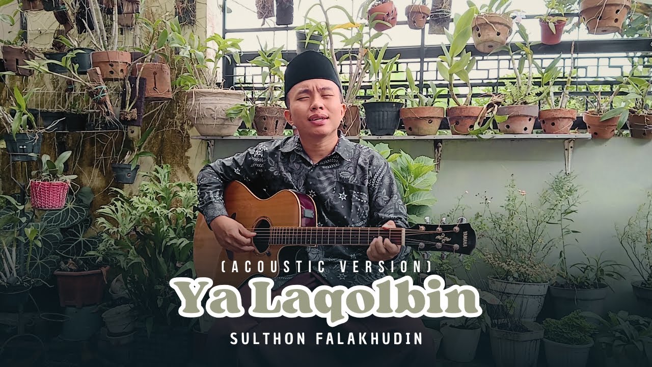 Ya Laqolbin (Akustik) - Sulthon Falakhudin