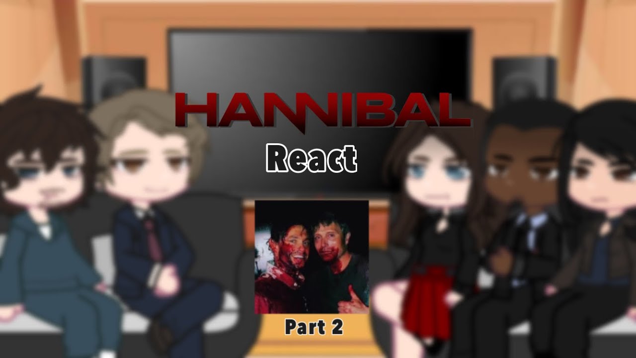 Hannibal react []2/3[] WARNING: cannibalism