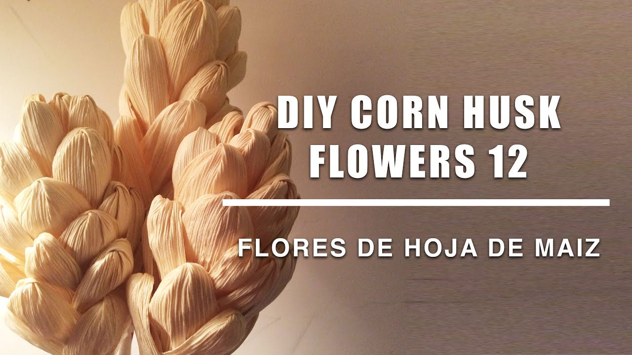 como se hace flores hoja de maiz 12/Corn husk dolls & flowers /hojas de totomoxtle