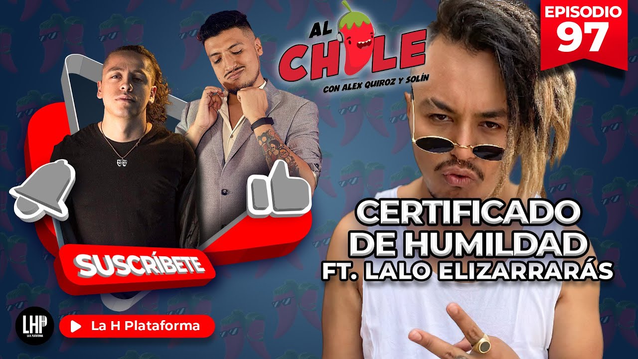 AL CHILE | EP. 97 | CERTIFICADO DE HUMILDAD FT. LALO ELIZARRARÁS