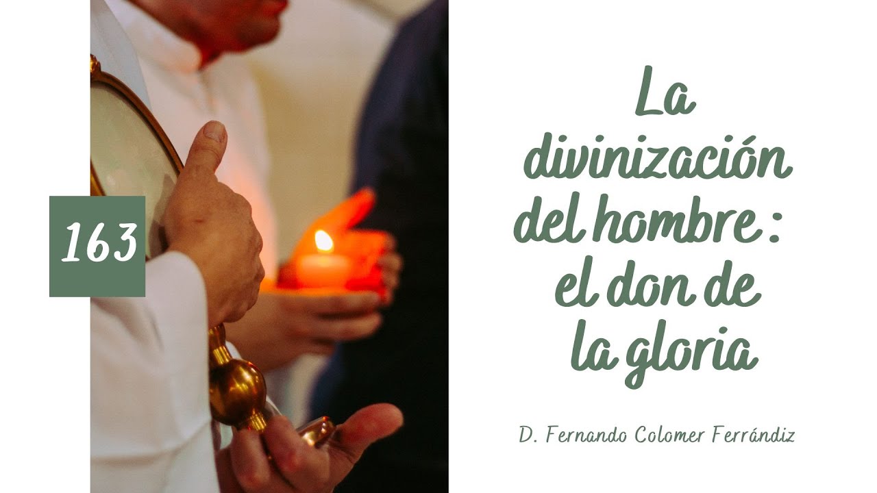 163. La divinización del hombre: el don de la gloria