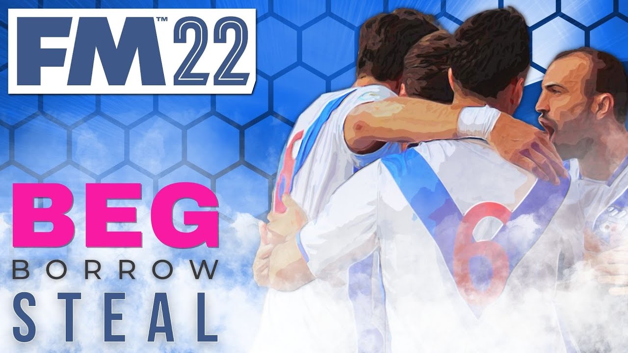 FM22 SAVE ANNOUNCEMENT | BEG, BORROW, STEAL | Football Manager 2022 Channel Update