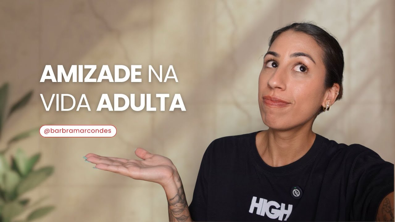 Como fazer amizades na vida adulta 