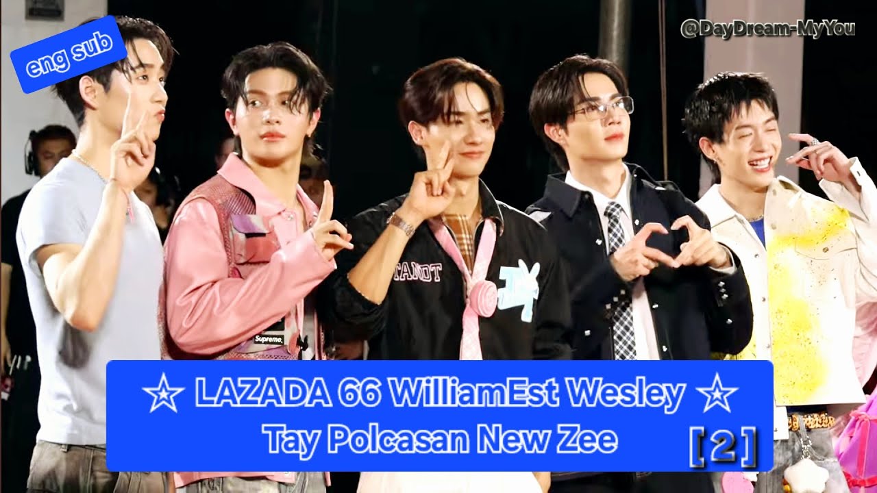 (eng sub) LAZADA 66 WilliamEst Wesley Tay Polcasan New Zee #lazada #williamest #taynew #gmmtv