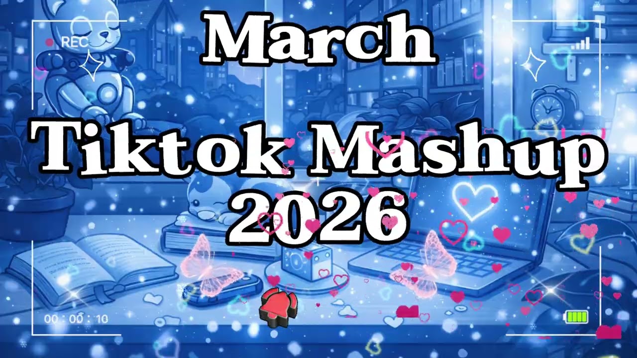 Tiktok Mashup March 🦋2026🦋 (Not Clean)