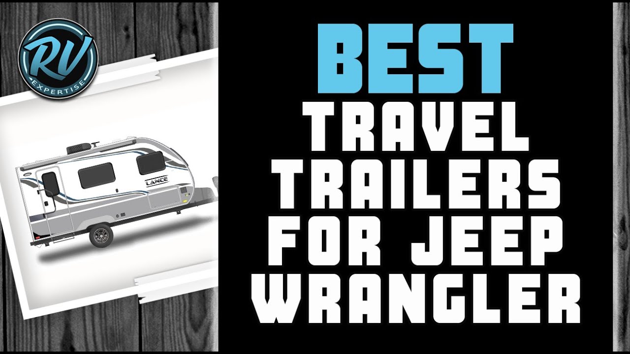 Best Travel Trailers For Jeep Wrangler 🏞 (2020 Picks) | RV Expertise