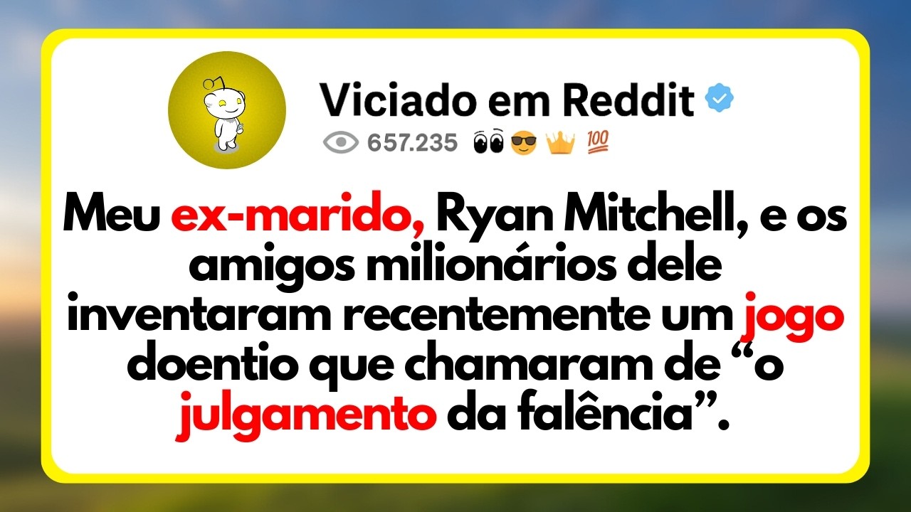 Meu Ex-Marido, Ryan Mitchell, e Os Amigos Milionários Dele Inventaram Recentemente Um Jogo...