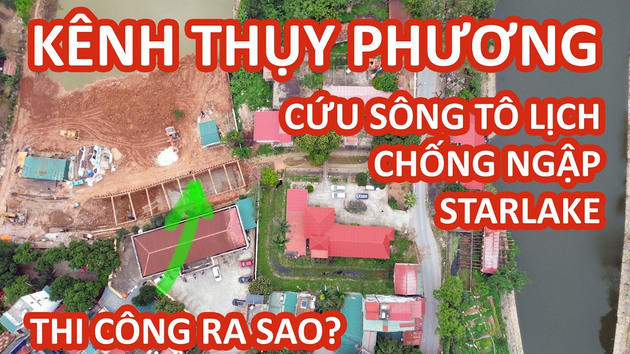 Kênh Thụy Phương CỨU sông Tô Lịch, chống ngập Starlake, RESCO tiến độ ra sao?