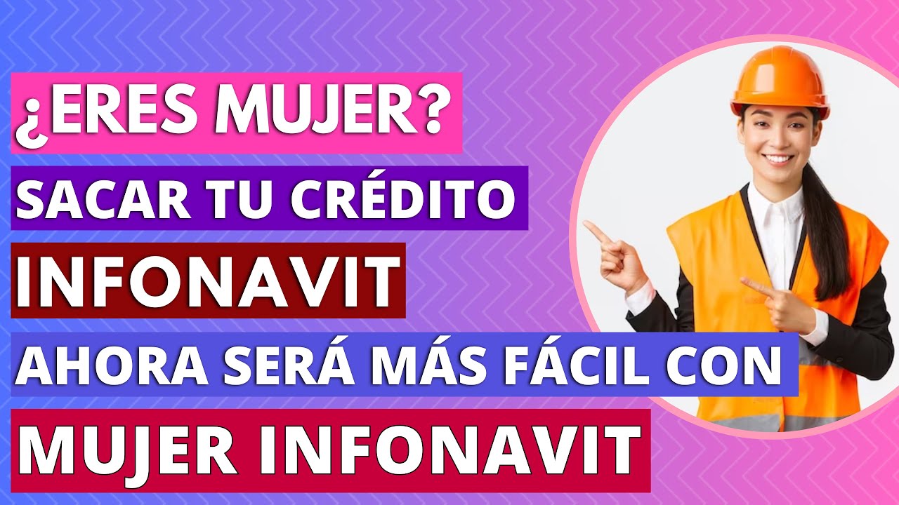 ¿Eres mujer? Sacar tu crédito Infonavit ahora será más fácil. 😱