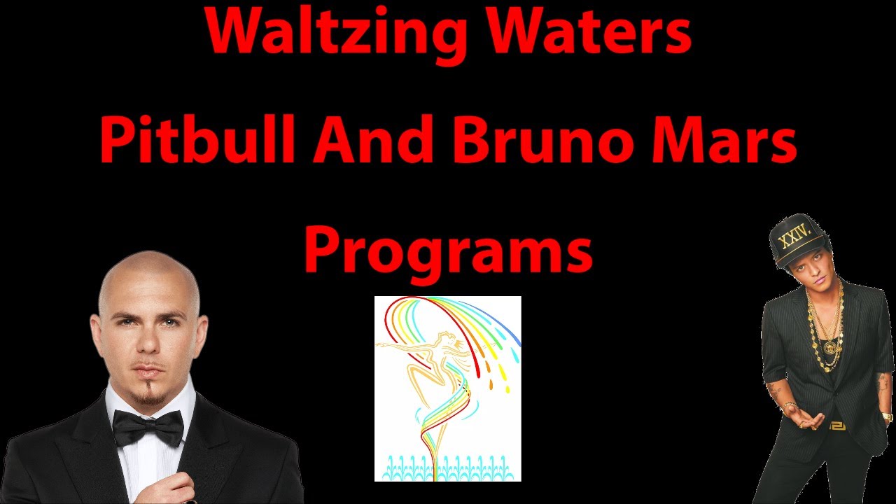 Waltzing Waters Pitbull And Bruno Mars Programs