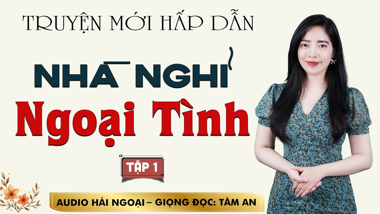 Truyện đời thấm thía: Nhà Nghỉ Ngoại Tình Tập 1 - Mc Tâm An diễn đọc truyền cảm ấn tượng nghe mê cực