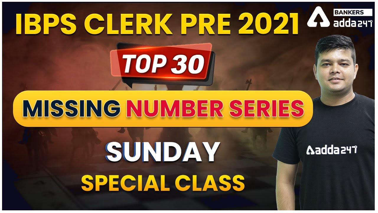 IBPS CLERK PRE 2021 | TOP -30 MISSING NUMBER SERIES SUNDAY SPECIAL CLASS
