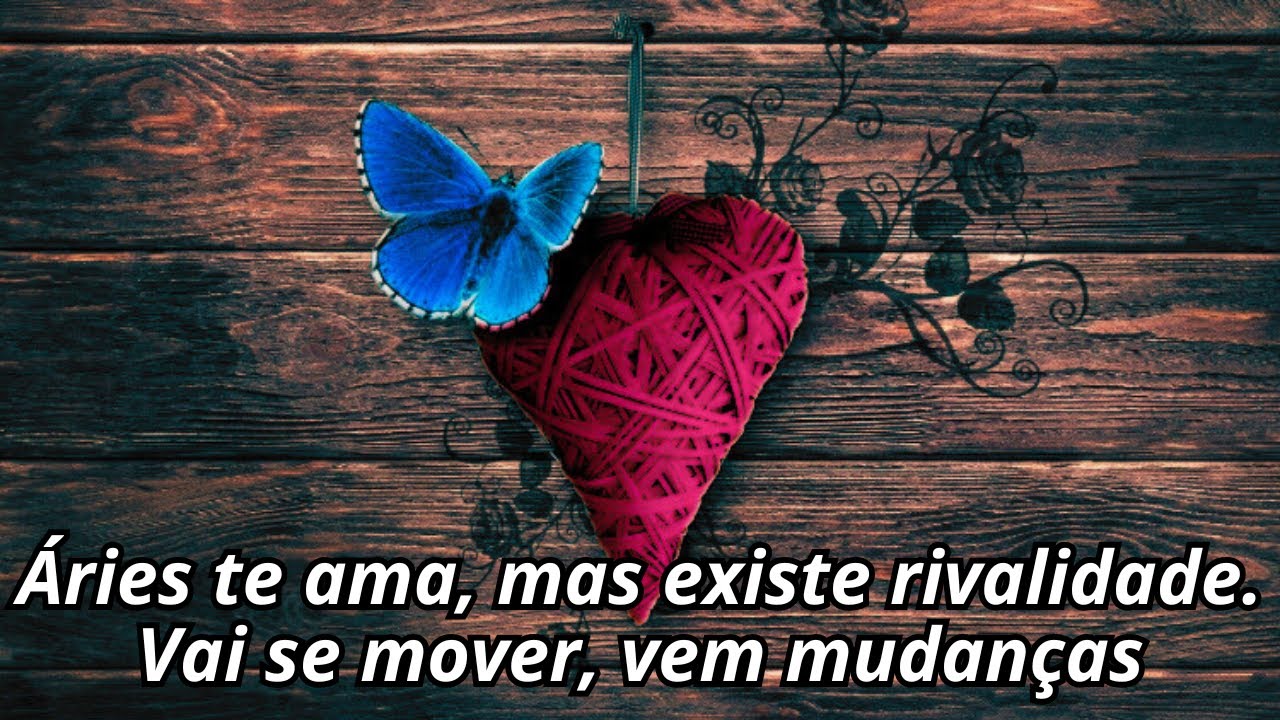 Áries 3ºdec te ama, mas existe rivalidade. Vai se mover, vem mudanças