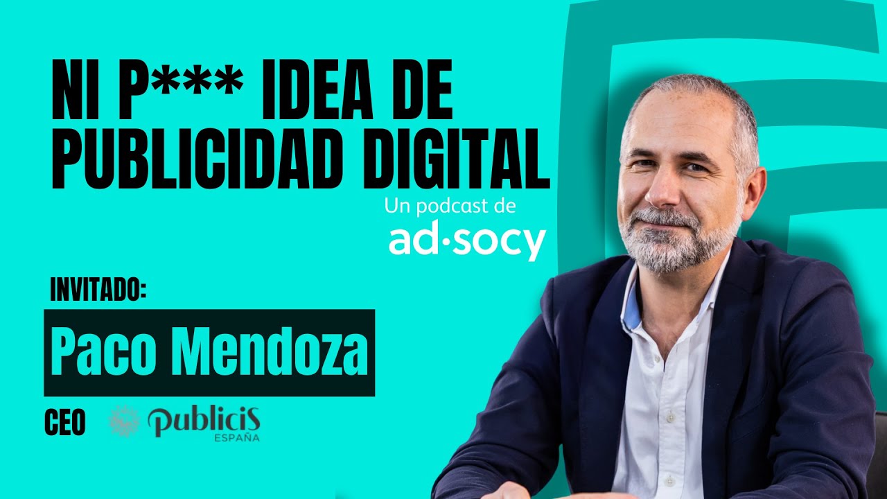 #38 Paco Mendoza | Publicis España x Ni P*** Idea de Publicidad Digital