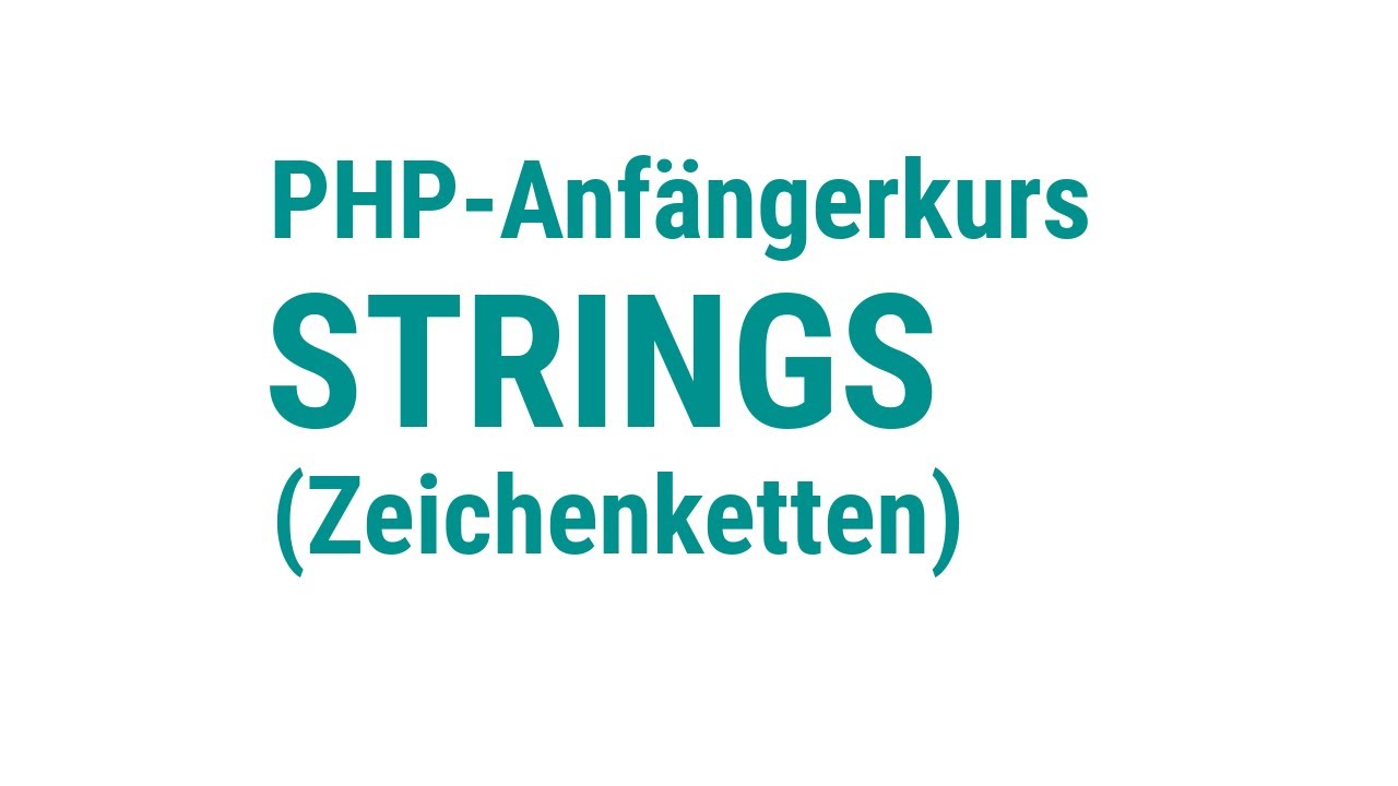 PHP - Anfängerkurs [4] - Strings (Zeichenketten)
