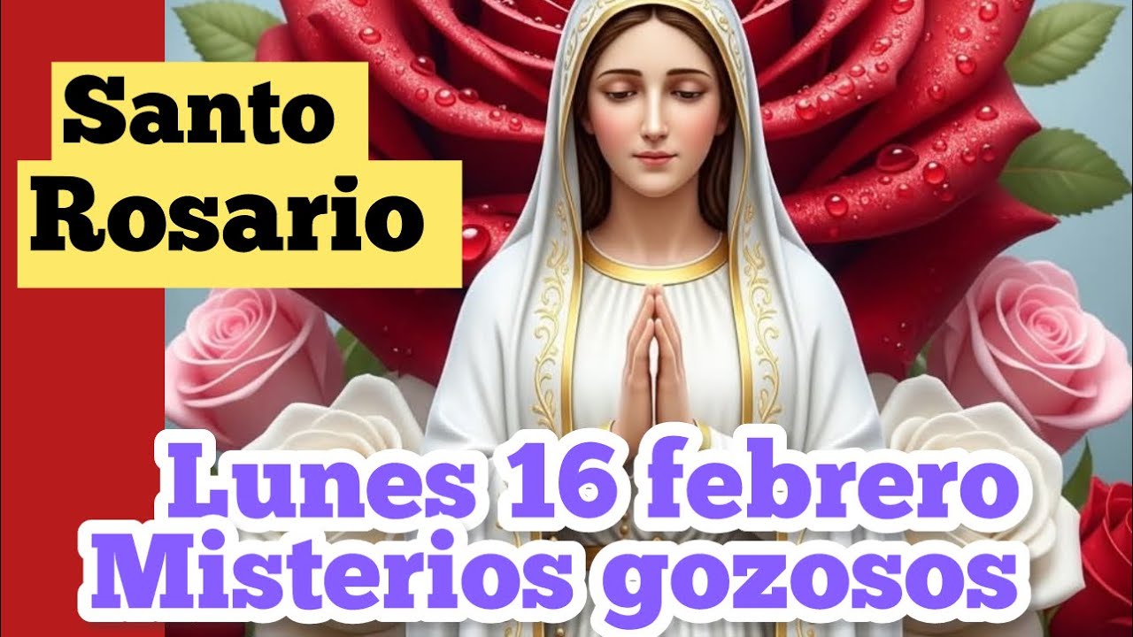 El Santo Rosario de hoy/ lunes 16 de febrero 2026 ( misterios gozosos) 