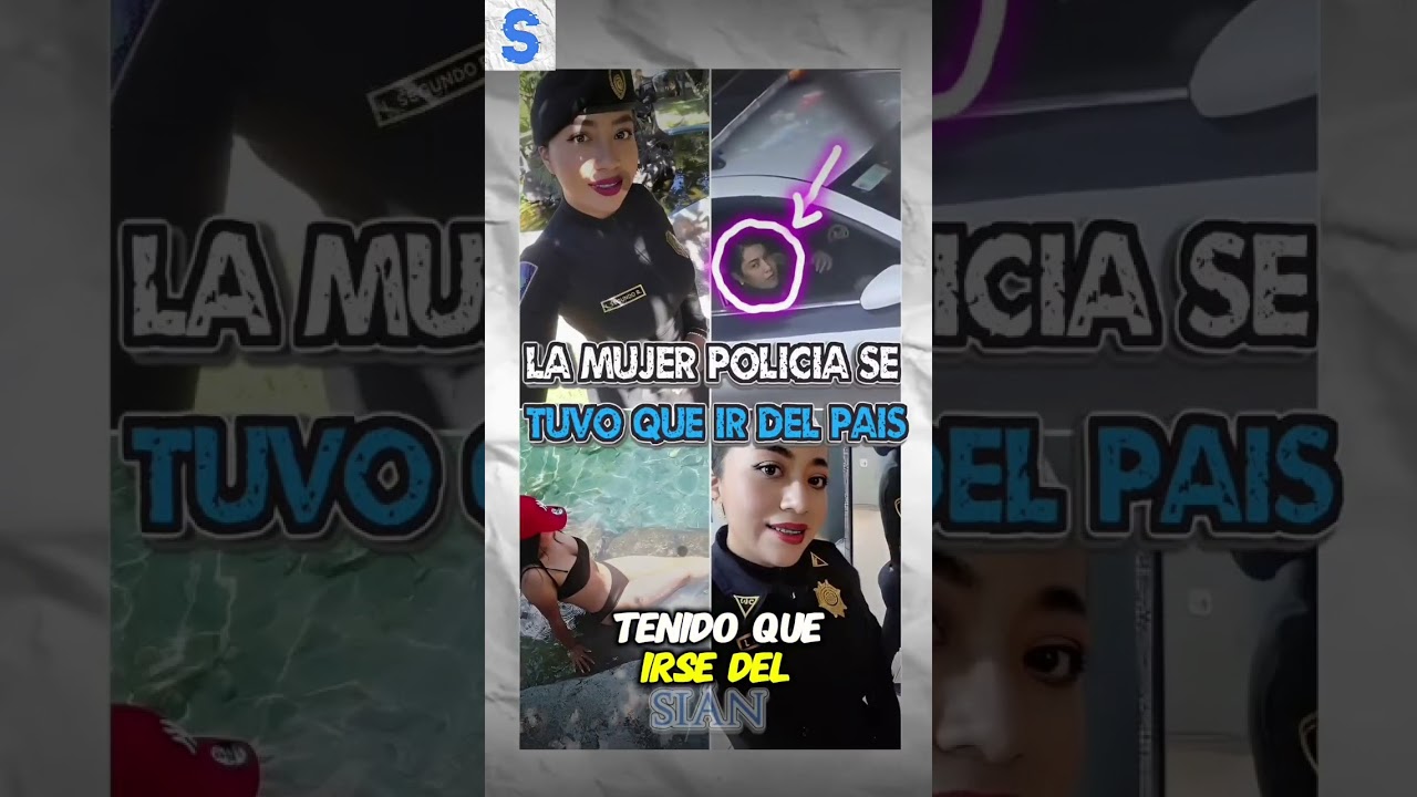 la mujer polic&iacute;a viral se tuvo que irse de M&eacute;xico