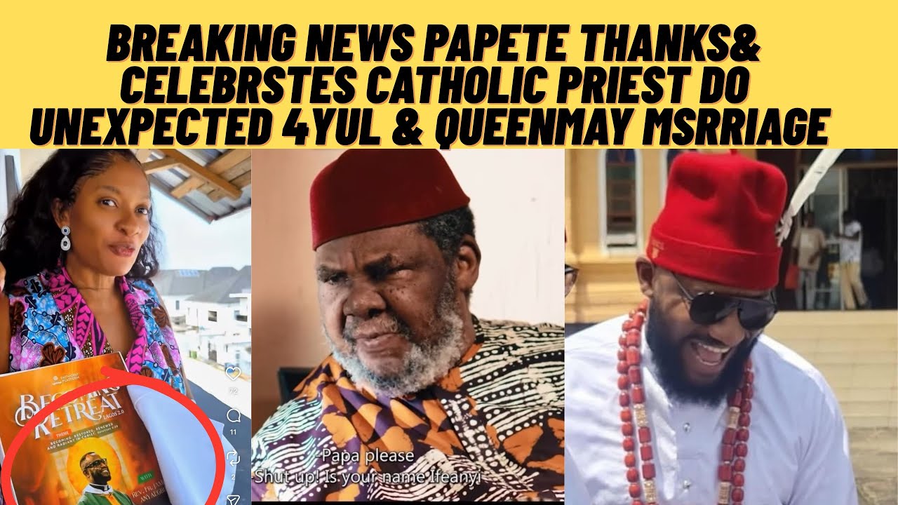 Breaking news pAPETE celebrates uk 🇬🇧 Catholic priest as. Make. QUEENMAY & YUL marriage unexpected 