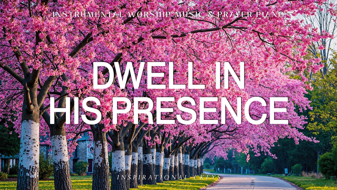Dwell in His Presence: Piano Worship & Prayer Music with Scriptures | Flower 🌸 Inspirational CKEYS