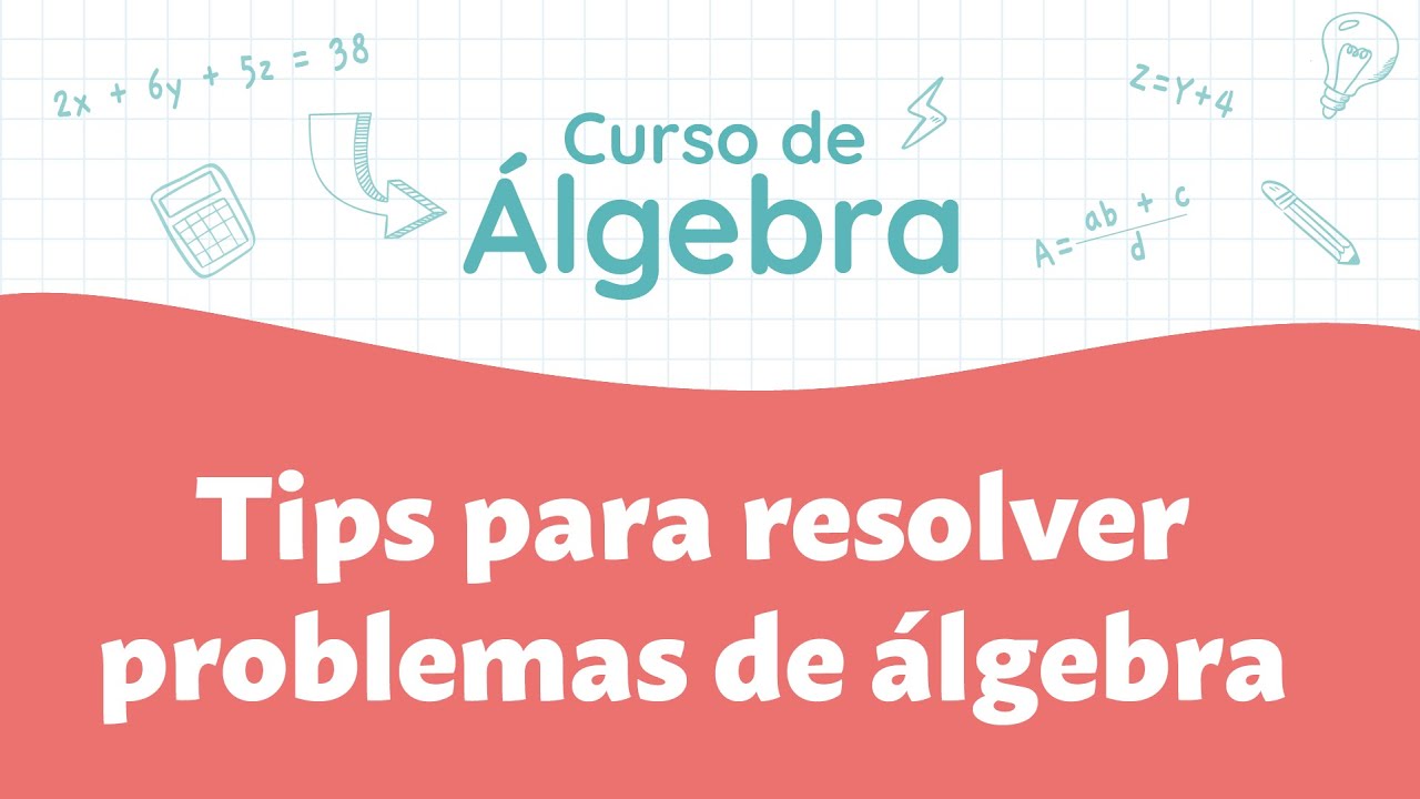 Tips para resolver problemas | Curso de Álgebra
