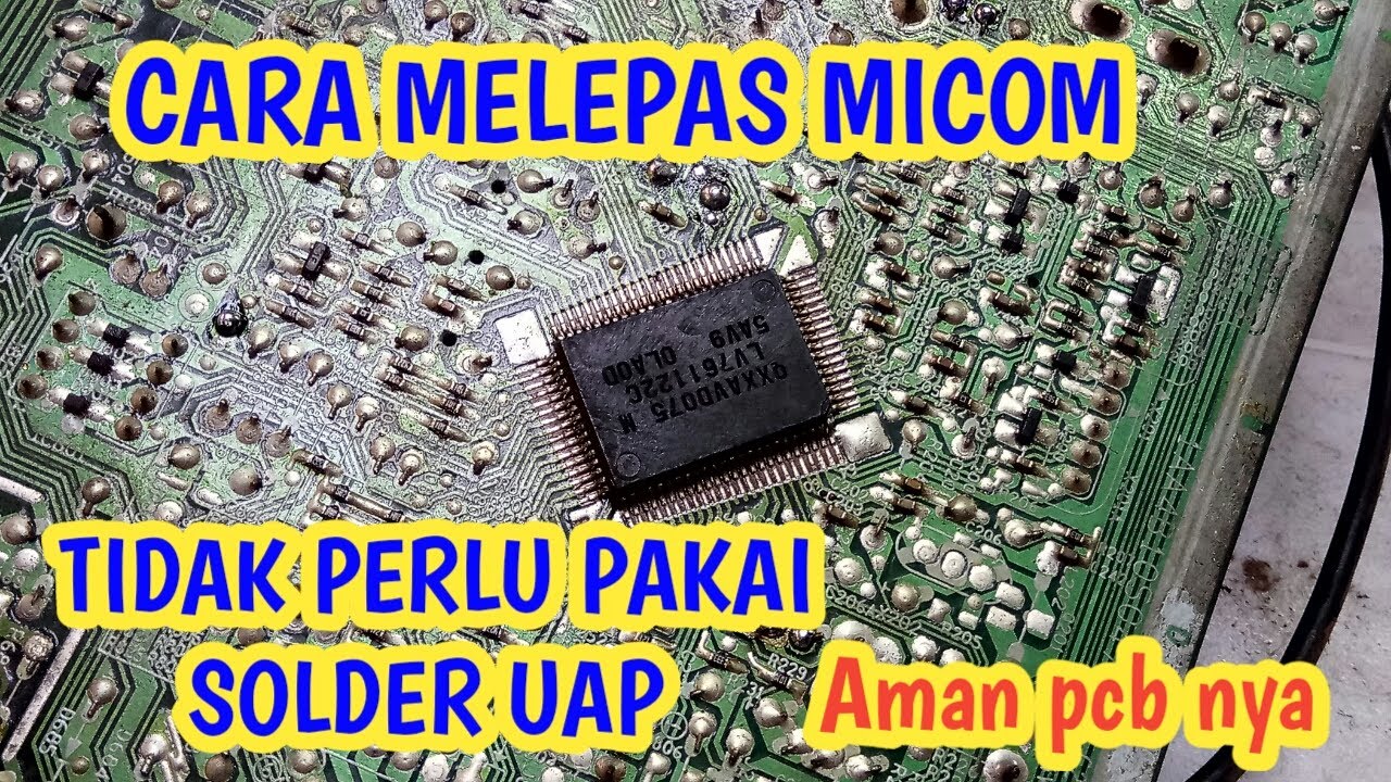 CARA MELEPAS IC MICOM DENGAN SOLDER BIASA TANPA MERUSAK PCB