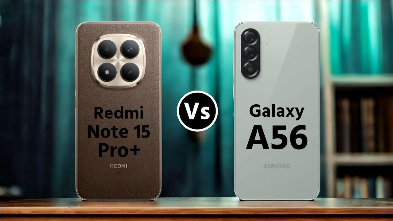 Redmi Note 15 Pro Plus Vs Samsung Galaxy A56 || Which One is Better?