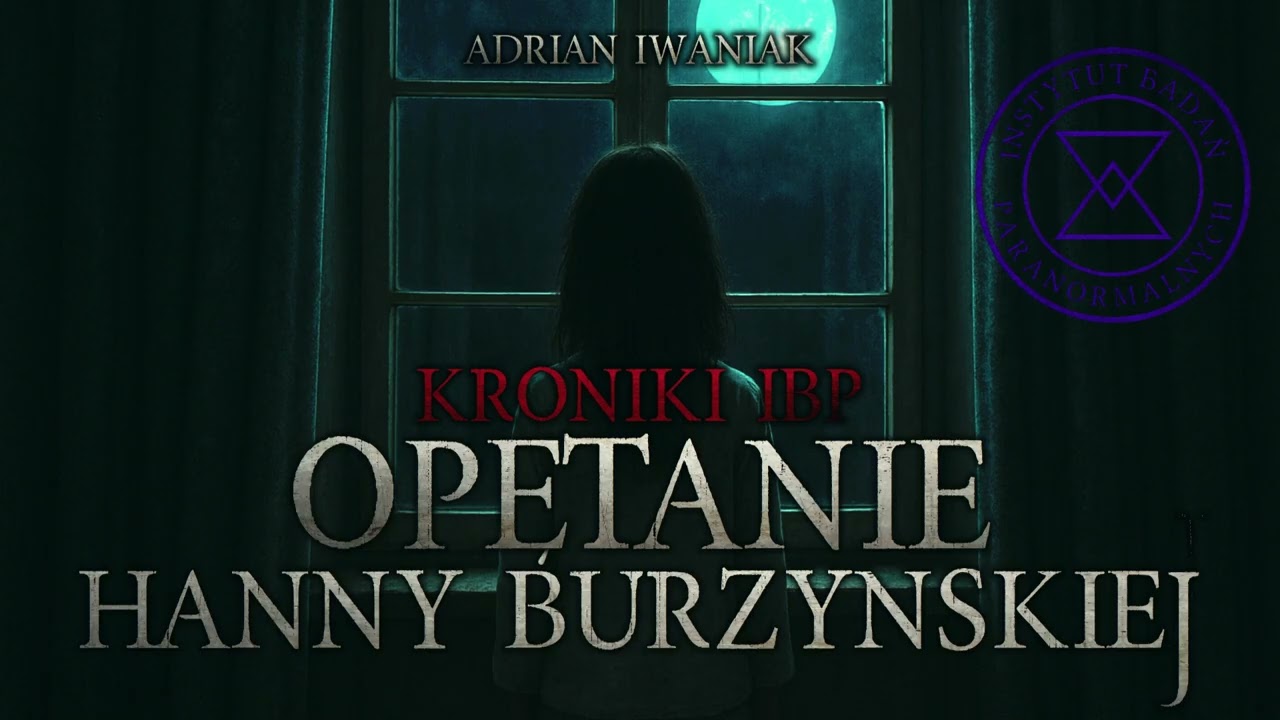 Kroniki IBP: Opętanie Hanny Burzyńskiej - CreepyPasta [PL]