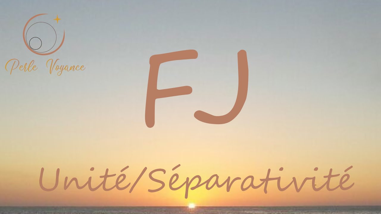 FJ : Unité/Séparativité essentiel à intégrer 🕊💞