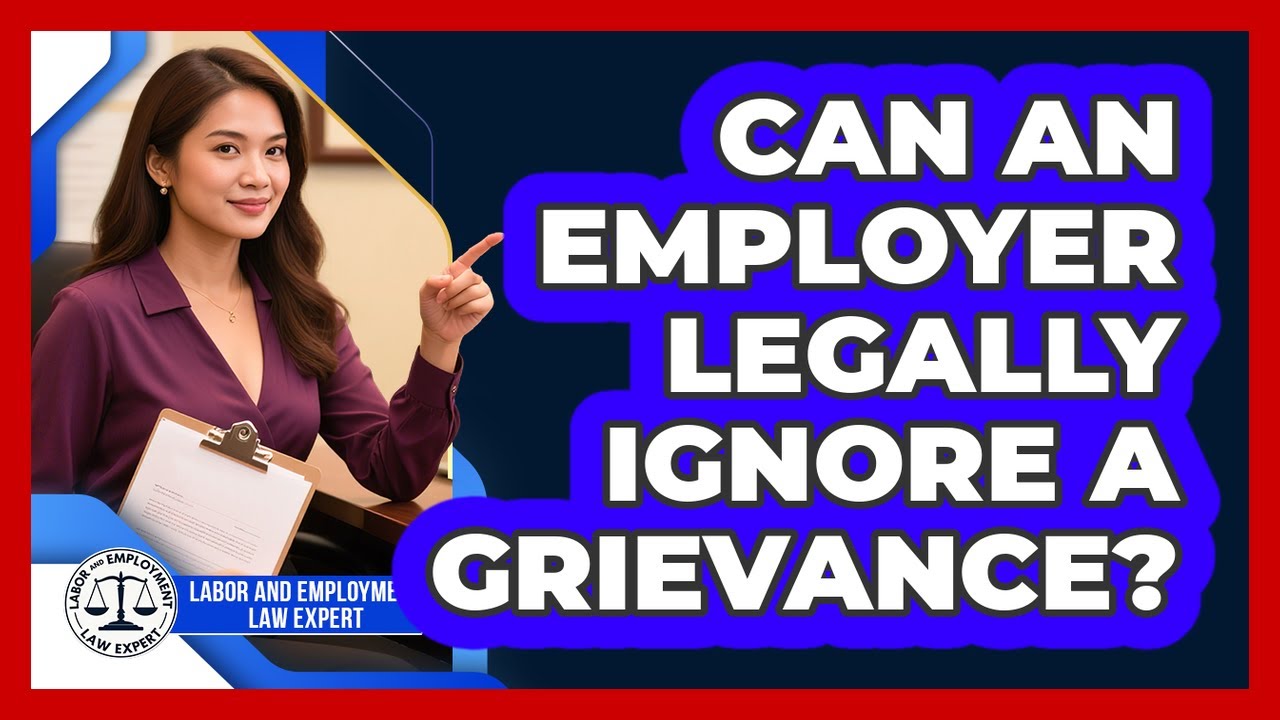Can An Employer Legally Ignore A Grievance? - Labor and Employment Law Expert